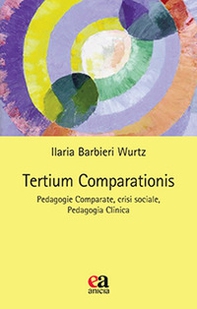 Tertium comparationis. Pedagogie comparate, crisi sociale, pedagogia clinica - Librerie.coop