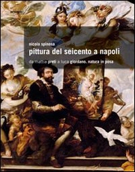Pittura del Seicento a Napoli. Da Mattia Preti a Luca Giordano. Natura in posa - Librerie.coop