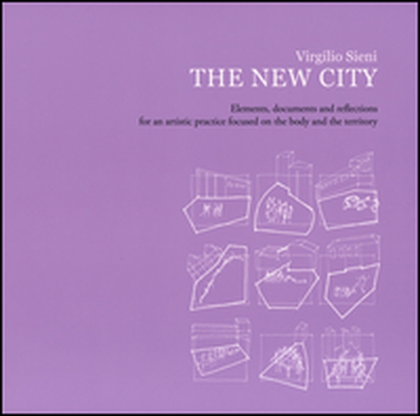 The new city. Elements, documents and reflections for an artistic practice focused on the body and the territory - Librerie.coop The new city. Elements, documents and reflections for an artistic practice focused on the body and the territory - Librerie.coop