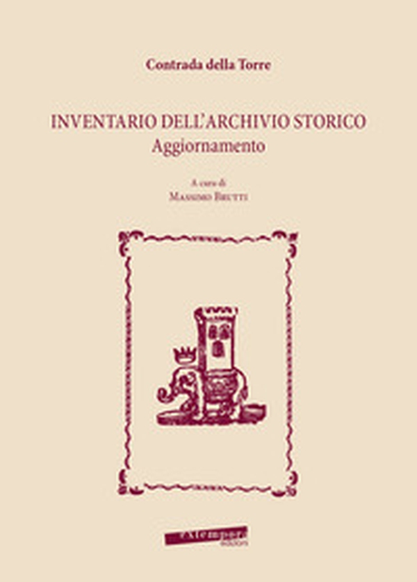 Contrada della Torre. Inventario dell'archivio storico. Aggiornamento - Librerie.coop Contrada della Torre. Inventario dell'archivio storico. Aggiornamento - Librerie.coop