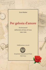 Per gelosia d'amore. Dai documenti dell'Archivio di Stato di Como 1862-1928 - Librerie.coop