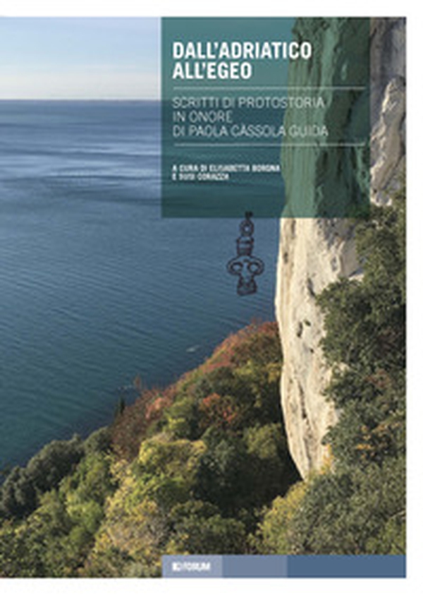Dall'Adriatico all'Egeo. Scritti di protostoria in onore di Paola Càssola Guida - Librerie.coop Dall'Adriatico all'Egeo. Scritti di protostoria in onore di Paola Càssola Guida - Librerie.coop