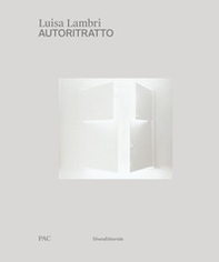 Luisa Lambri. Autoritratto. Catalogo della mostra (Milano, 16 febbraio-19 settembre 2021). Ediz. italiana e inglese - Librerie.coop