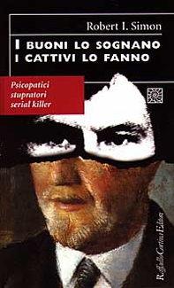 I buoni lo sognano i cattivi lo fanno. Psicopatici stupratori serial killer - Librerie.coop