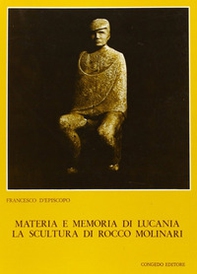Materia e memoria di Lucania. La scultura di Rocco Molinari - Librerie.coop Materia e memoria di Lucania. La scultura di Rocco Molinari - Librerie.coop