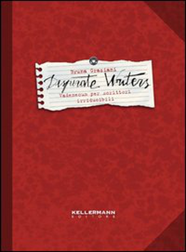 Desperate writers. Vademecum per scrittori irriducibili - Librerie.coop