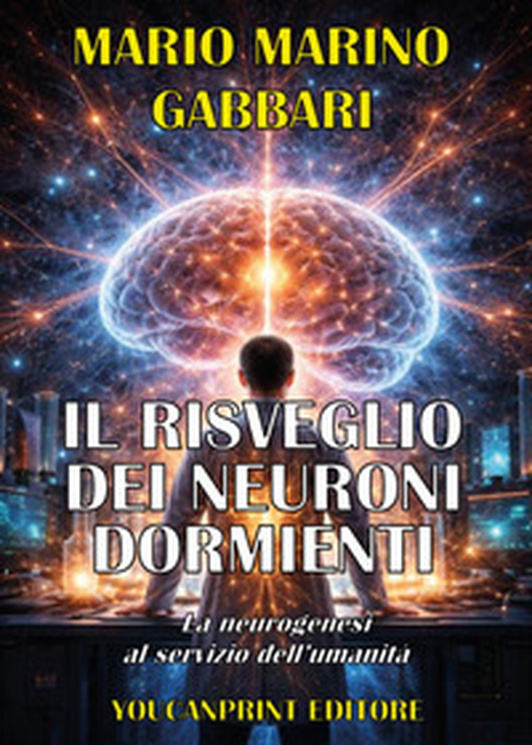 Il risveglio dei neuroni dormienti. La neurogenesi al servizio dell'umanità - Librerie.coop