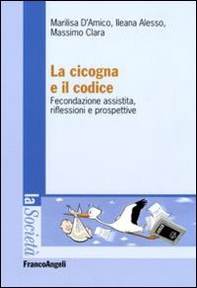 La cicogna e il codice. Fecondazione assistita, riflessioni e prospettive - Librerie.coop