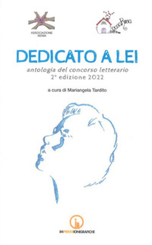 Dedicato a lei. Antologia del concorso letterario 2ª edizione 2022 - Librerie.coop Dedicato a lei. Antologia del concorso letterario 2ª edizione 2022 - Librerie.coop