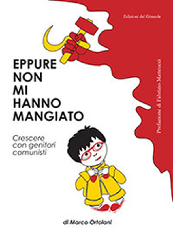 Eppure non mi hanno mangiato. Crescere con genitori comunisti - Librerie.coop Eppure non mi hanno mangiato. Crescere con genitori comunisti - Librerie.coop