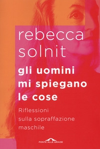 Gli uomini mi spiegano le cose. Riflessioni sulla sopraffazione maschile - Librerie.coop Gli uomini mi spiegano le cose. Riflessioni sulla sopraffazione maschile - Librerie.coop