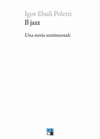 Il jazz. Una storia sentimentale - Librerie.coop