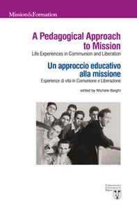 A pedagogical approach to mission. Life experiences in Communion and Liberation-Un approccio educativo alla missione. Esperienze di vita in Comunione e Liberazione - Librerie.coop