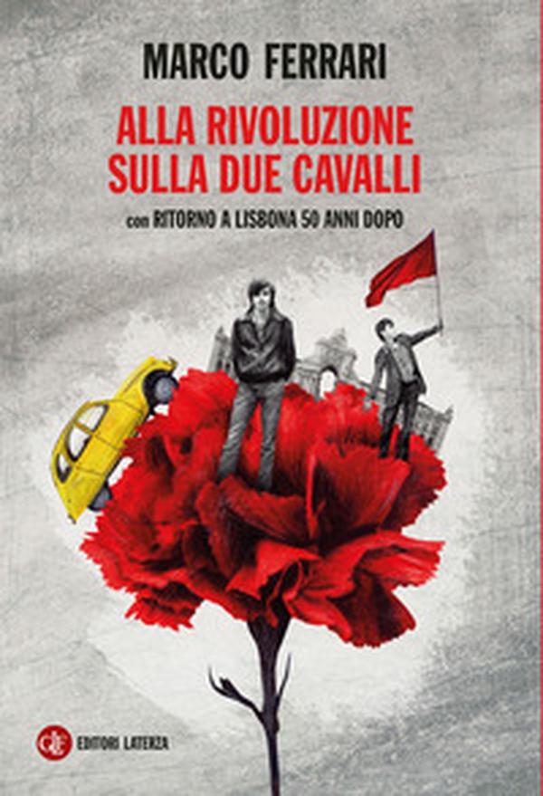 Alla rivoluzione sulla due cavalli. Con Ritorno a Lisbona 50 anni dopo - Librerie.coop Alla rivoluzione sulla due cavalli. Con Ritorno a Lisbona 50 anni dopo - Librerie.coop