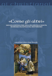 «Come gli altri». San Luigi Gonzaga (1568-1591) a 450 anni dalla nascita: ricordarlo da Napoli e dal Mediterraneo - Librerie.coop