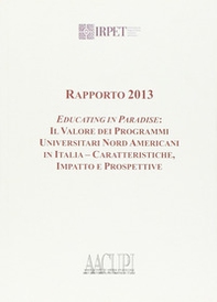 Rapporto 2013. Educating in paradise. Il valore dei programmi universitari nord americani in Italia, caratteristiche impatto e prospetti - Librerie.coop