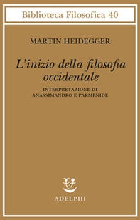 L'inizio della filosofia occidentale. Interpretazione di Anassimandro e Parmenide - Librerie.coop