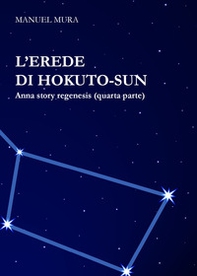 L'erede di Hokuto-Sun. Anna story regenesis - Librerie.coop L'erede di Hokuto-Sun. Anna story regenesis - Librerie.coop