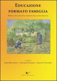 Educazione formato famiglia. Modelli educativi delle famiglie della Bassa Friulana - Librerie.coop