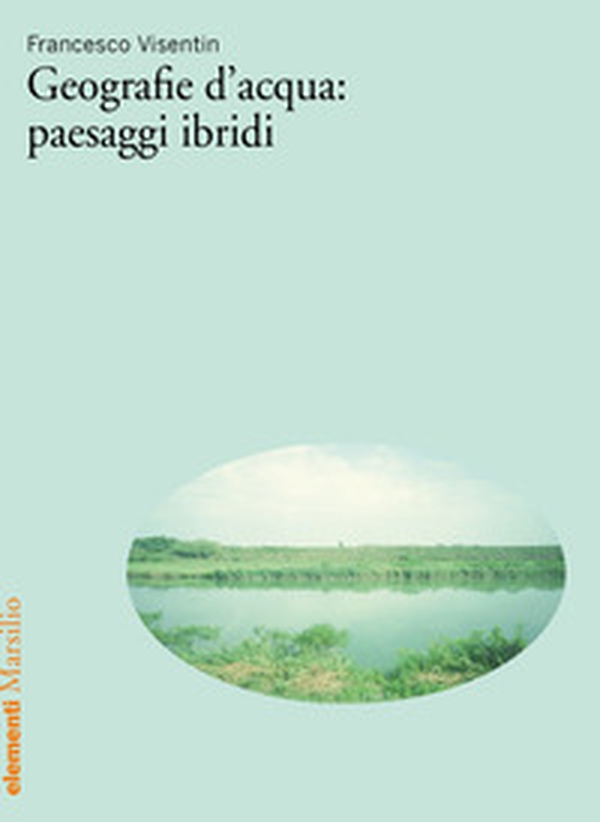 Geografie d'acqua: paesaggi ibridi - Librerie.coop Geografie d'acqua: paesaggi ibridi - Librerie.coop
