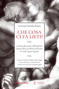 Che cosa ci fa lieti? L'uomo alla ricerca della felicità: l'amore libera la libertà nell'uomo, lo rende capace di gioia - Librerie.coop Che cosa ci fa lieti? L'uomo alla ricerca della felicità: l'amore libera la libertà nell'uomo, lo rende capace di gioia - Librerie.coop