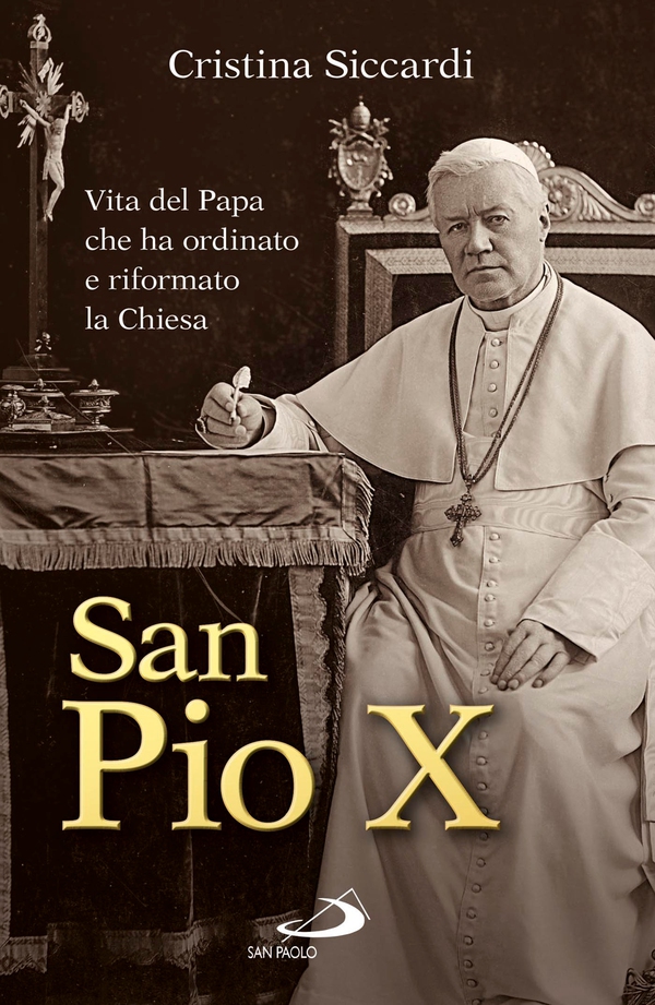 San Pio X. Vita del Papa che ha ordinato e riformato la Chiesa - Librerie.coop San Pio X. Vita del Papa che ha ordinato e riformato la Chiesa - Librerie.coop