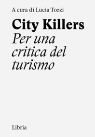 City killers. Per una critica del turismo - Librerie.coop