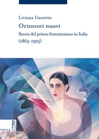 Orizzonti nuovi. Storia del primo femminismo in Italia (1865-1925) - Librerie.coop