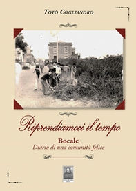 Riprendiamoci il tempo. Bocale. Diario di una comunità felice - Librerie.coop
