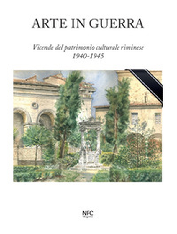 Arte in guerra. Vicende del patrimonio culturale riminese 1940-1945 - Librerie.coop Arte in guerra. Vicende del patrimonio culturale riminese 1940-1945 - Librerie.coop