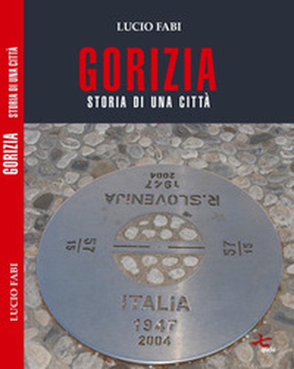 Gorizia. Storia di una città - Librerie.coop Gorizia. Storia di una città - Librerie.coop