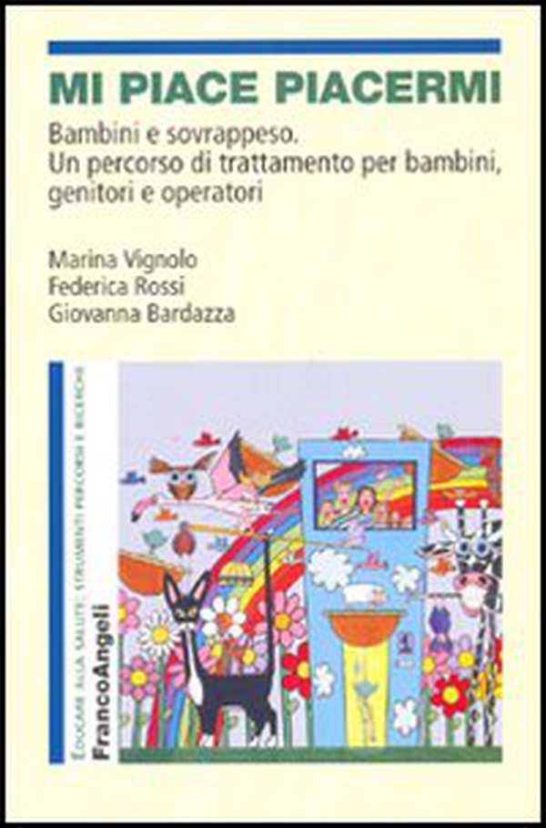 Mi piace piacermi. Bambini e sovrappeso. Un percorso di trattamento per bambini, genitori e operatori - Librerie.coop