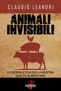 Animali invisibili. La deriva etica della nostra civiltà alimentare - Librerie.coop Animali invisibili. La deriva etica della nostra civiltà alimentare - Librerie.coop