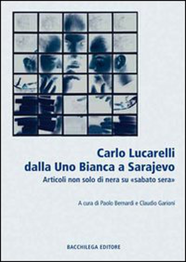 Lucarelli dalla Uno bianca a Sarajevo. Articoli non solo di «nera» su «sabato sera» - Librerie.coop Lucarelli dalla Uno bianca a Sarajevo. Articoli non solo di «nera» su «sabato sera» - Librerie.coop