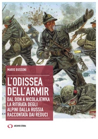L'odissea dell'Armir. Dal Don a Nicolajewka. La ritirata degli alpini dalla Russia raccontata dai reduci - Librerie.coop