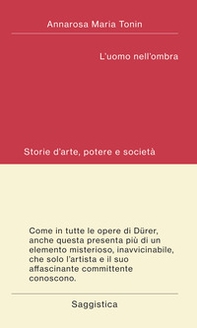 L'uomo nell'ombra. Storie d'arte, potere e società - Librerie.coop