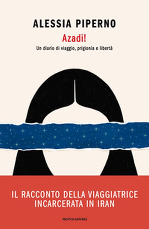 Azadi! Un diario di viaggio, prigionia e libertà - Librerie.coop Azadi! Un diario di viaggio, prigionia e libertà - Librerie.coop