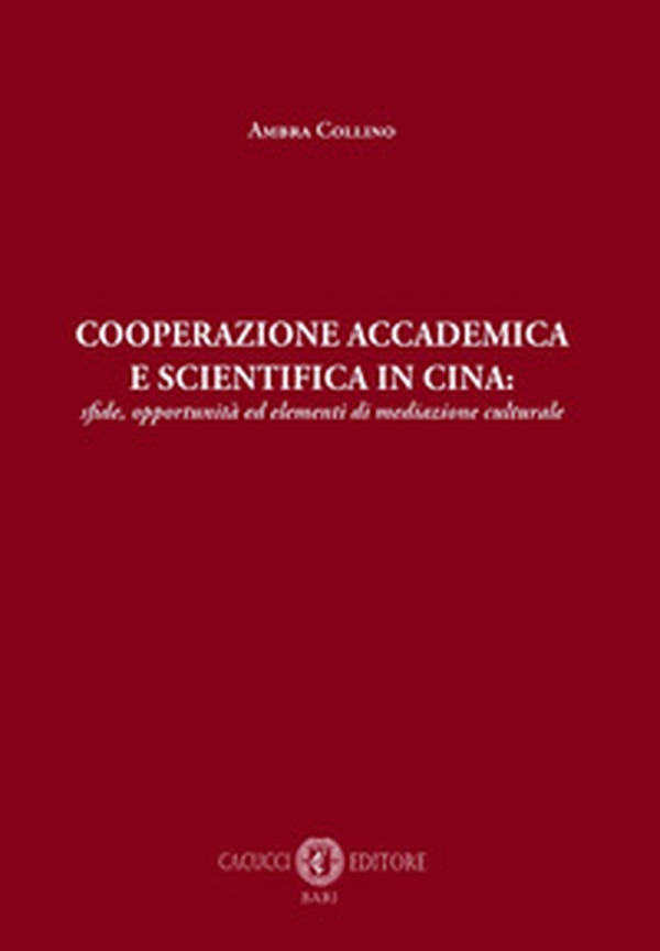 Cooperazione accademica e scientifica in Cina: sfide, opportunità ed elementi di mediazione culturale - Librerie.coop Cooperazione accademica e scientifica in Cina: sfide, opportunità ed elementi di mediazione culturale - Librerie.coop