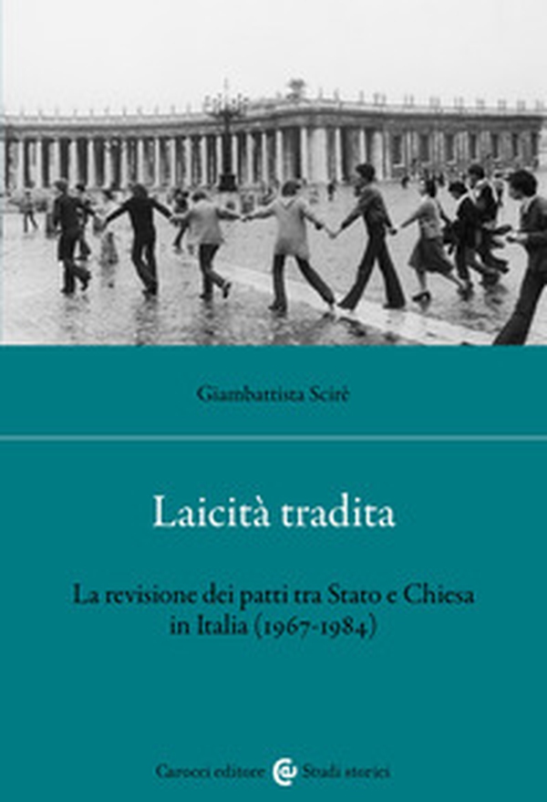 Laicità tradita. La revisione dei patti tra Stato e Chiesa (1967-1984) - Librerie.coop Laicità tradita. La revisione dei patti tra Stato e Chiesa (1967-1984) - Librerie.coop