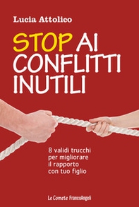 Stop ai conflitti inutili. 8 validi trucchi per migliorare il rapporto con tuo figlio - Librerie.coop