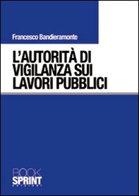 L'autorità di vigilanza sui lavori pubblici - Librerie.coop L'autorità di vigilanza sui lavori pubblici - Librerie.coop