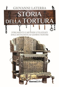 Storia della tortura. Strumenti e metodi utilizzati dall'antichità ai giorni nostri - Librerie.coop