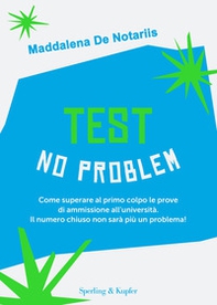 Test no problem. Come superare al primo colpo le prove di ammissione all'università. Il numero chiuso non sarà più un problema! - Librerie.coop