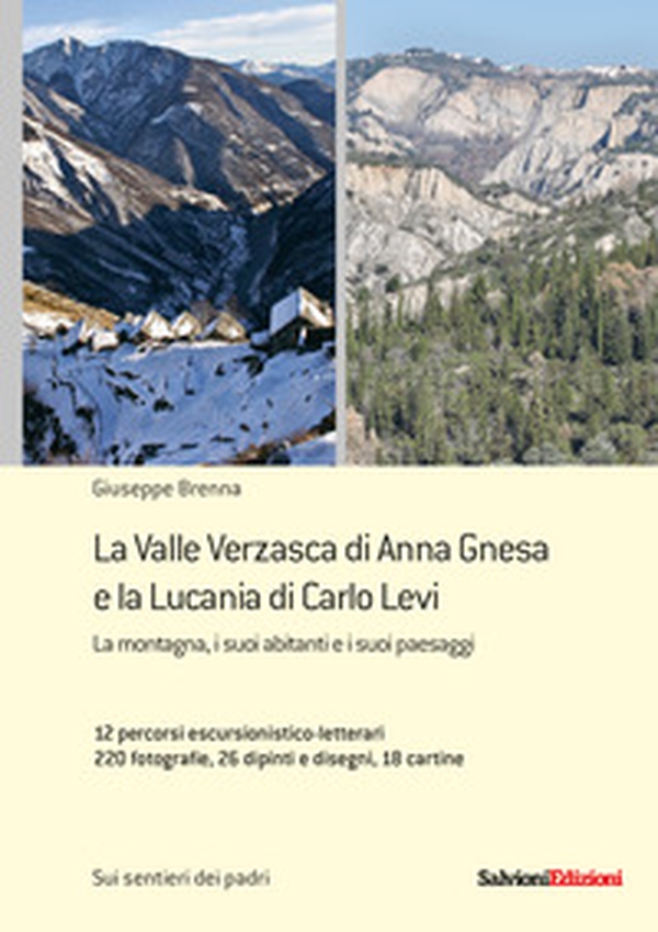 La Valle Verzasca di Anna Gnesa e la Lucania di Carlo Levi. La montagna, i suoi abitanti e i suoi paesaggi. 12 percorsi escursionistico-letterari, 220 fotografie, 26 dipinti e disegni, 18 cartine - Librerie.coop La Valle Verzasca di Anna Gnesa e la Lucania di Carlo Levi. La montagna, i suoi abitanti e i suoi paesaggi. 12 percorsi escursionistico-letterari, 220 fotografie, 26 dipinti e disegni, 18 cartine - Librerie.coop