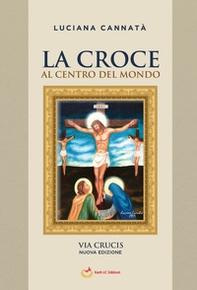 La croce al centro del mondo. Via Crucis - Librerie.coop