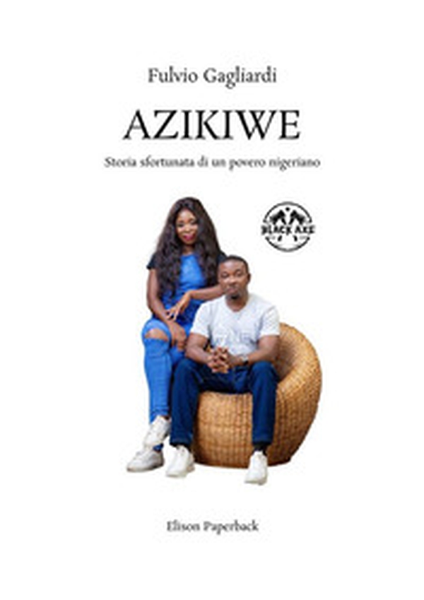 Azikiwe. Storia sfortunata di un povero nigeriano - Librerie.coop Azikiwe. Storia sfortunata di un povero nigeriano - Librerie.coop