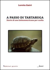 A passo di tartaruga. Storie di una latinoamericana per scelta - Librerie.coop
