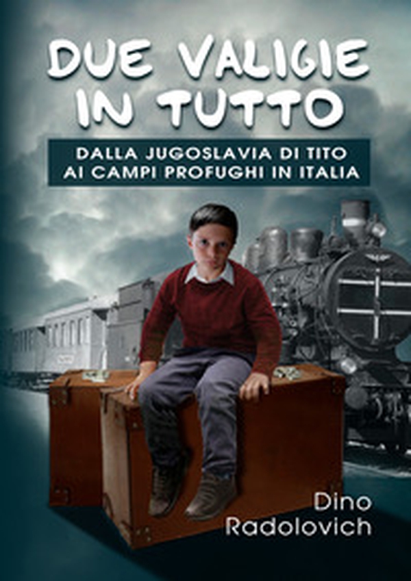 Due valigie in tutto. Dalla Jugoslavia di Tito ai campi profughi in Italia - Librerie.coop
