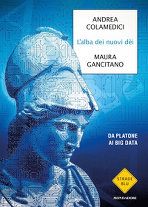 L'alba dei nuovi dei. Da Platone ai big data - Librerie.coop