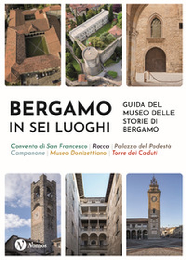 Bergamo in sei luoghi. Guida al Museo delle storie di Bergamo - Librerie.coop Bergamo in sei luoghi. Guida al Museo delle storie di Bergamo - Librerie.coop